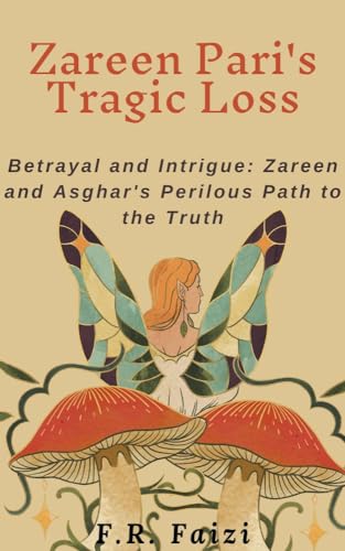 Zareen Pari's Tragic Loss: Betrayal and Intrigue: Zareen and Asghar's Perilous Path to the Truth (English Edition)